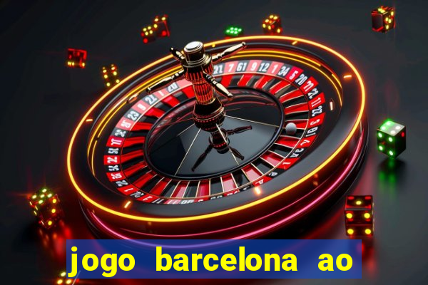 jogo barcelona ao vivo futemax